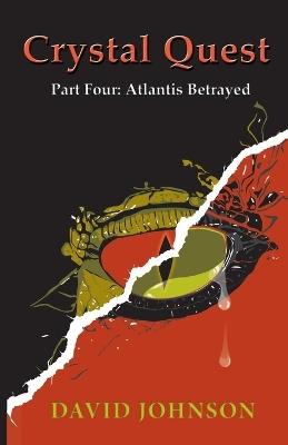 Crystal Quest: Part Four: Atlantis Betrayed - David Johnson - cover