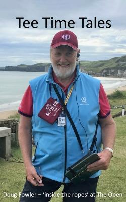 Tee Time Tales: 'Inside the Ropes' at The Open - Doug Fowler - cover