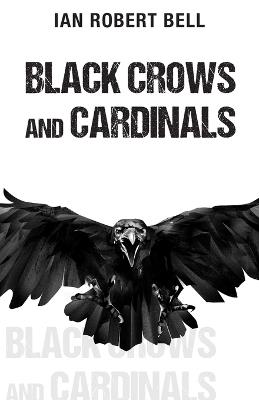Black Crows and Cardinals - Ian Robert Bell - cover