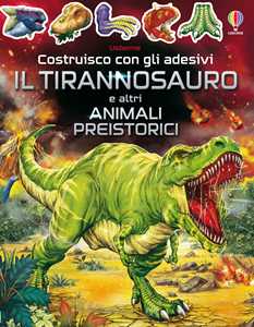 Il tirannosauro e altri animali preistorici. Con adesivi
