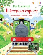 Il treno a vapore. Dai la carica! Ediz. a colori. Con modellini