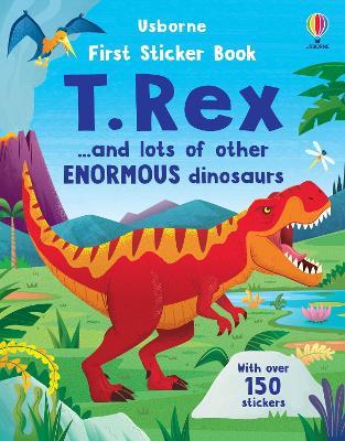 First Sticker Book T. Rex: and lots of other enormous dinosaurs - Alice Beecham - cover