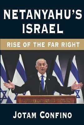Netanyahu’s Israel: Rise of the Far Right - Jotam Confino - cover