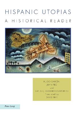 Hispanic Utopias: A Historical Reader - Hugo García,Juan Pro,Emilio J. Gallardo-Saborido - cover