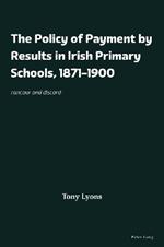 The Policy of Payment by Results in Irish Primary Schools, 1871–1900: rancour and discord