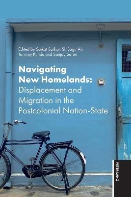 Navigating New Homelands: Displacement and Migration in Post Colonial Nation-State - cover