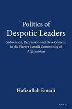 Politics of Despotic Leaders: Subversion, Repression and Development in the Hazara Ismaili Community of Afghanistan