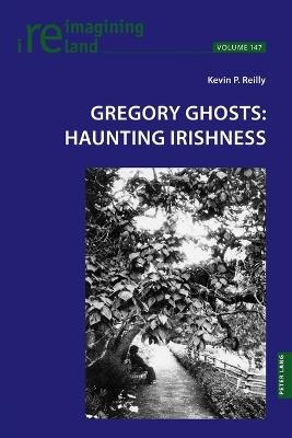 Gregory Ghosts: Haunting Irishness - Kevin Reilly - cover