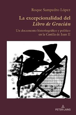 La excepcionalidad del Libro de Gracián: Un documento historiográfico y político en la Castilla de Juan II - Roque Sampedro López - cover