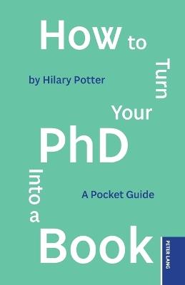 How to Turn your PhD into a Book: A Pocket Guide - Hilary Potter - cover