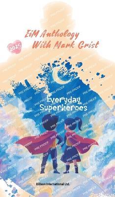 EiM Anthology With Mark Grist 2025- Everyday Superheroes - cover