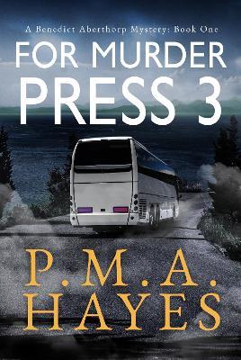 For Murder Press 3: A Benedict Aberthorp Mystery Book One - P.M.A. Hayes - cover