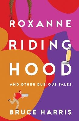 Roxanne Riding Hood And Other Dubious Tales - Bruce Harris - cover