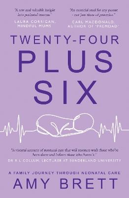 Twenty-Four Plus Six: A Family Journey Through Neonatal Care - Amy Brett - cover