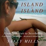 Island to Island - From Somerset to Seychelles: Photograph Collection: A collection of photographs - the pictures behind the story