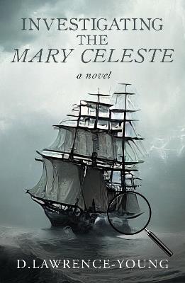 Investigating the Mary Celeste - D. Lawrence-Young - cover