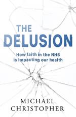 The Delusion: How faith in the NHS is impacting our health