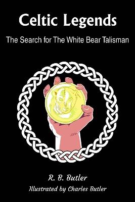 Celtic Legends: The Search for the White Bear Talisman - R. B. Butler - cover