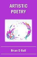 Artistic Poetry - Brian D Ball - cover