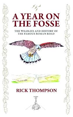 A Year on the Fosse: The Wildlife and History of the famous Roman Road - Rick Thompson - cover