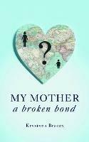 My Mother - A Broken Bond - Krystyna Bracey - cover