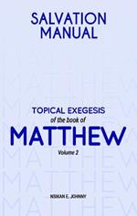 Salvation Manual: Topical Exegesis of the Book of Matthew - Volume 2