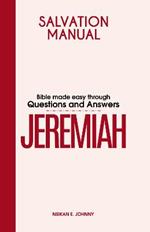 Salvation Manual: Bible Made Easy through Questions and Answers for the Book of Jeremiah