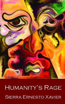 Humanity's Rage: Or, How to Stop Blissful Ignorance and Start Worrying - Sierra Ernesto Xavier - cover