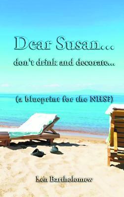 Dear Susan... don't drink and decorate... (a blueprint for the NHS?) - Len Bartholomew - cover