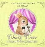 DARCY DEER IS AFRAID TO TALK, SOMETIMES! (Social Anxiety Disorder and Selected Mutism): I'M AFRAID