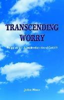Transcending Worry: Philippians 4:1-13 considered at the time of Covid 19 - John Bloor - cover