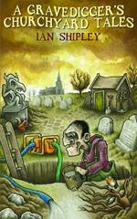 A Gravedigger's Churchyard Tales