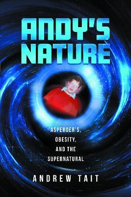 Andy's Nature: Asperger's, Obesity and the Supernatural - Andrew Tait - cover