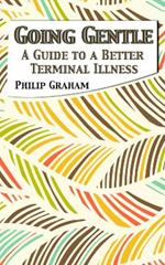 Going Gentle: A Guide to a Better Terminal Illness