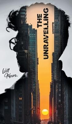 The Unravelling: A Futuristic Thriller of AI, Conspiracy, and Survival - Will Gibson - cover