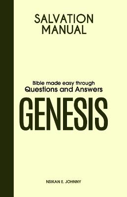 Salvation Manual: Bible Made Easy through Questions and Answers for the Book of Genesis - Nsikan E. Johnny - cover
