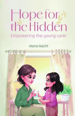Hope for the Hidden: Empowering the Young Carer - Maria Machi - cover