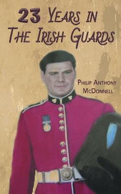 23 Years in The Irish Guards - Philip Anthony McDonnell - cover