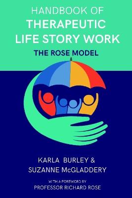 Handbook of Therapeutic Life Story Work: The Rose Model - Karla Burley,Suzanne McGladdery - cover