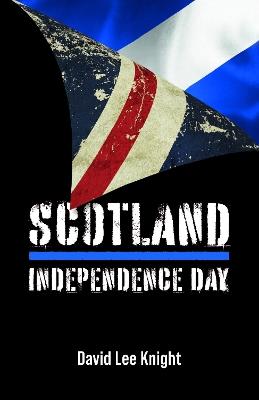 Scotland: Independence Day - David Lee Knight - cover