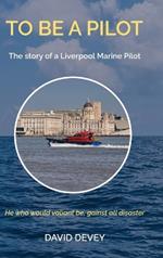 To be a Pilot: The story of a Liverpool Marine Pilot