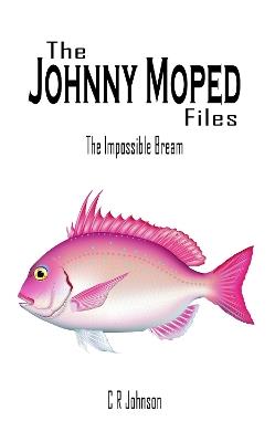 The Johnny Moped Files: The Impossible Bream - C R Johnson - cover