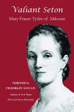 Valiant Seton: Mary Fraser Tytler of Aldourie