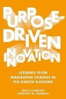 Purpose-Driven Innovation: Lessons from Managing Change in the United Nations