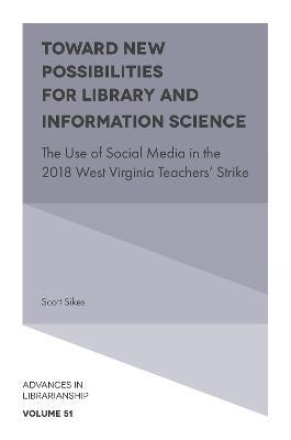 Toward New Possibilities for Library and Information Science: The Use of Social Media in the 2018 West Virginia Teachers' Strike - Scott Sikes - cover