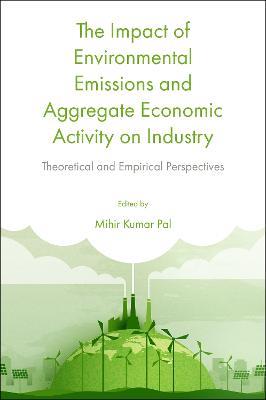 The Impact of Environmental Emissions and Aggregate Economic Activity on Industry: Theoretical and Empirical Perspectives - cover
