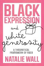 Black Expression and White Generosity: A Theoretical Framework of Race