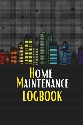 Home Maintenance LogBook: Planner Handyman Notebook To Keep Record of Maintenance for Date, Phone, Sketch Detail, System Appliance, Problem, Preparation - Sasha Apfel - cover