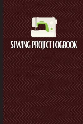 Sewing Project Logbook: Keep Track of Your Service Dressmaking Journal To Keep Record of Sewing Projects - Sasha Apfel - cover