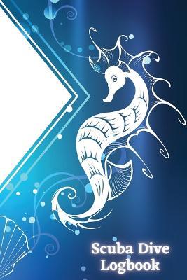 Scuba Dive Logbook: Personal Scuba Notebook for Beginner, Intermediate and Experienced Divers Perfect Gift for Divers Travel Size 6 x 9 inches - Sasha Apfel - cover